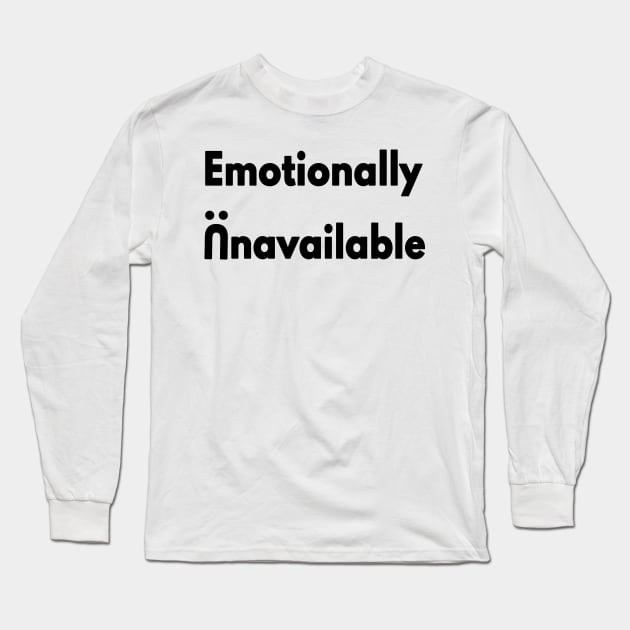 Emotionally Unavailable Long Sleeve T-Shirt by senpaistore101